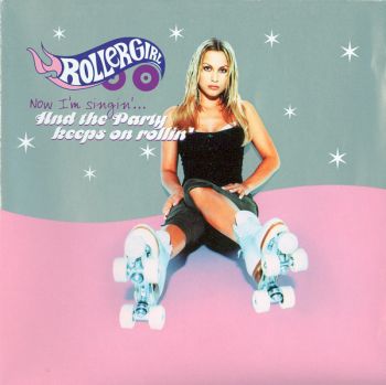 Rollergirl - Now I'm Singin'... And the Party Keeps on Rollin' (1999)