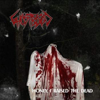 Ghostblood - Honey, I Raised The Dead (2018)