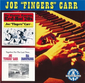 Joe "Fingers" Carr - The Riotous, Raucous, Red-Hot 20's/ Together For The Last Time (2LPs in 1CD) (2007)