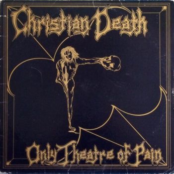Christian Death - Only Theatre Of Pain (1982)