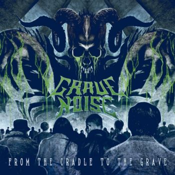 Grave Noise - From The Cradle To The Grave (2018)