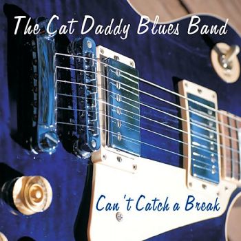 The Cat Daddy Blues Band - Can't Catch A Break (2018)