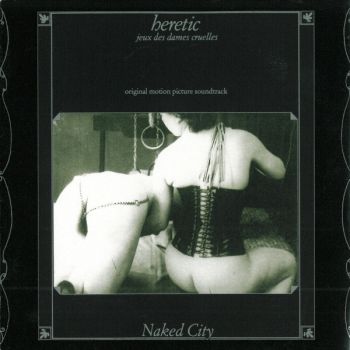 Naked City - Heretic: Jeux Des Dames Cruelles (1992)