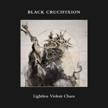 Black Crucifixion - Lightless Violent Chaos (2018)