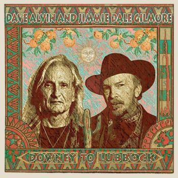 Dave Alvin And Jimmie Dale Gilmore - Downey To Lubbock (2018)