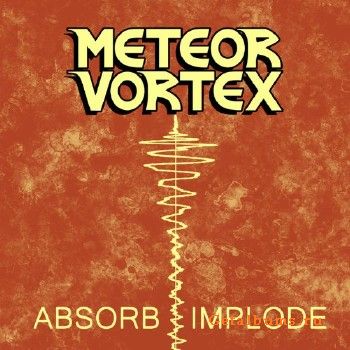 Meteor Vortex - Absorb/Implode (2018)