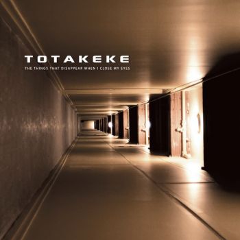 Totakeke - The Things That Disappear When I Close My Eyes (2009)