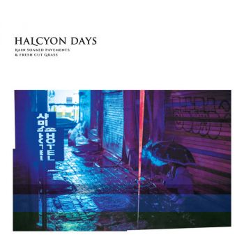 Halcyon Days - Rain Soaked Pavements & Fresh Cut Grass (2018)