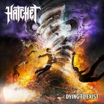 Hatchet - Dying To Exist (2018)