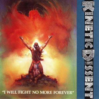 Kinetic Dissent - I Will Fight No More Forever (1991)