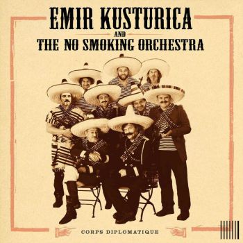 Emir Kusturica and The No Smoking Orchestra - Corps Diplomatique (2018)