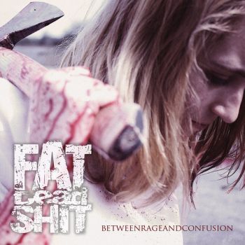 Fat Dead Shit - Between Rage and Confusion (2018)