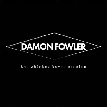 Damon Fowler - The Whiskey Bayou Session (2018)