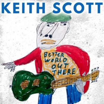 Keith Scott - Better World Out There (2018)