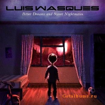 Luis Wasques - Bitter Dreams And Sweet Nightmares (2018)