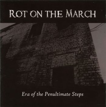 Rot On The March - Era Of The Penultimate Steps (2013)