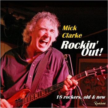 Mick Clarke - Rockin' Out! 18 Rockers, Old And New (Compilation) (2018)