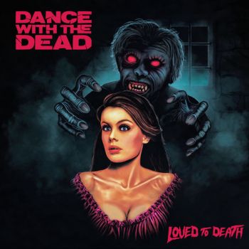 Dance With the Dead - Loved to Death (2018)