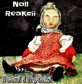 Noll Reakcii - Pesni i Plyaski (2018)