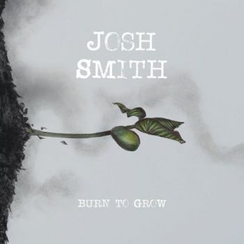 Josh Smith - Burn To Grow (2018)