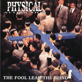 Physical Attraction - The Fool Lead The Blind (1994)