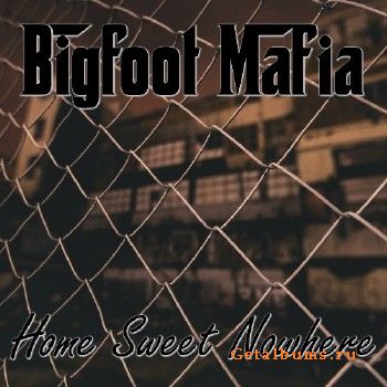 Bigfoot Mafia - Home Sweet Nowhere (2018)