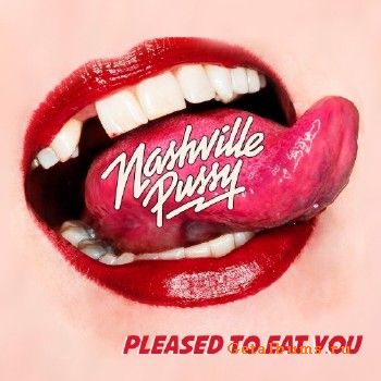 Nashville Pussy - Pleased To Eat You (2018)