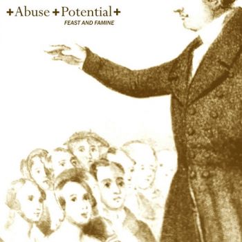 Abuse Potential - Feast And Famine (2018)