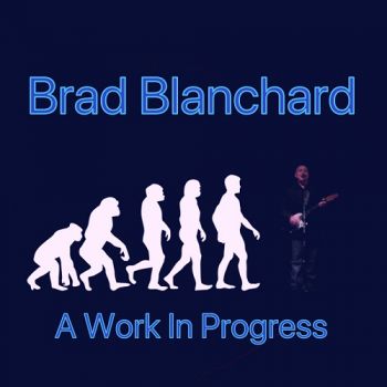 Brad Blanchard - A Work In Progress (2018)