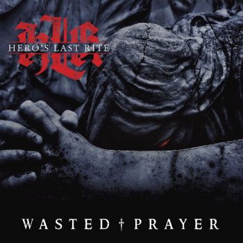 Hero's Last Rite - Wasted Prayer (2017)