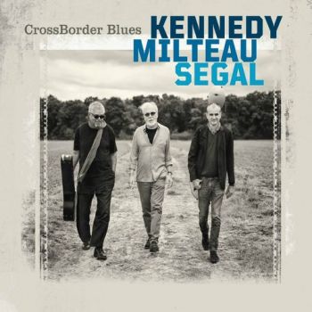 CrossBorder Blues - CrossBorder Blues (Kennedy, Milteau, Segal) (2018)