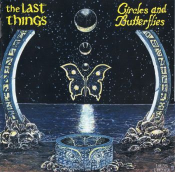 The Last Things - Circles And Butterflies (1993)