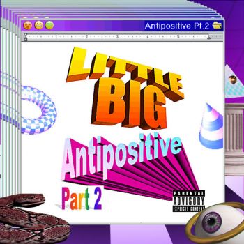 Little Big - Antipositive, Pt. 2 (EP) (2018)
