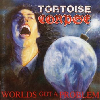 Tortoise Corpse - World's Got a Problem (1991)