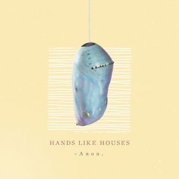 Hands Like Houses - Anon. (2018)