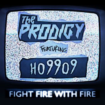 The Prodigy - Fight Fire with Fire (feat. Ho99o9) (Single) (2018)