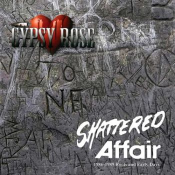 Gypsy Rose - Shattered Affair: 1986-1989 Roots And Early Days (Compilation) (2018)