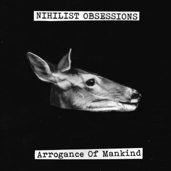 Nihilist Obsessions - Arrogance Of Mankind (2018)