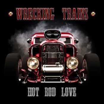 Wrecking Trains - Hot Rod Love (2018)