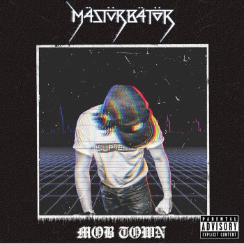 Masturbator - Mob Town (2018)