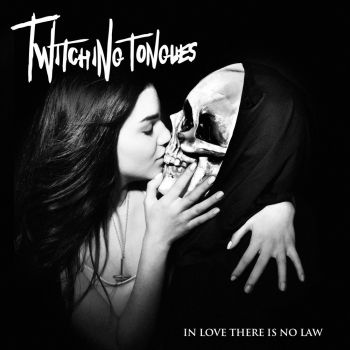 Twitching Tongues - In Love There Is No Law (2013)