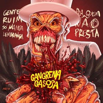 Gangrena Gasosa - Gente Ruim So Manda Lembranca Pra Quem Nao Presta (2018)