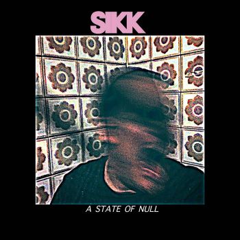 Sikk - A State Of Null (2018)