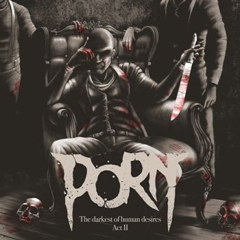 Porn - The darkest of human desires - Act II // 2019 (2019)