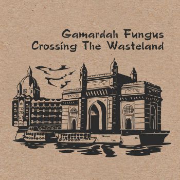 Gamardah Fungus - Crossing The Wasteland (2018)