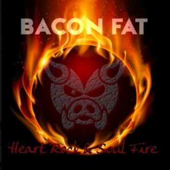 Bacon Fat - Heart Rock & Soul Fire (2018)