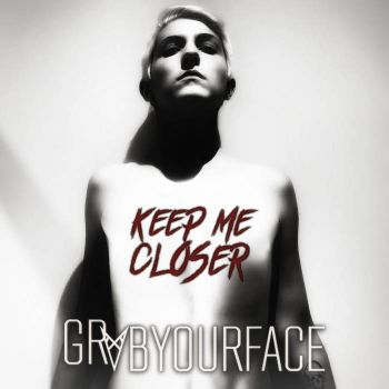 Grabyourface - Keep Me Closer (2018)