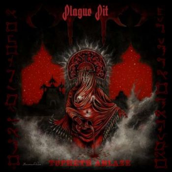 Plague Pit - Topheth Ablaze (2019)