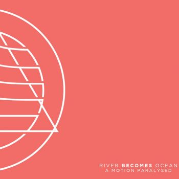 River Becomes Ocean - A Motion Paralysed (2019)