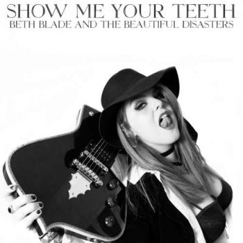 Beth Blade and the Beautiful Disasters - Show Me Your Teeth (2019)